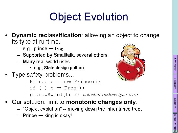 Object Evolution • Dynamic reclassification: allowing an object to change its type at runtime.