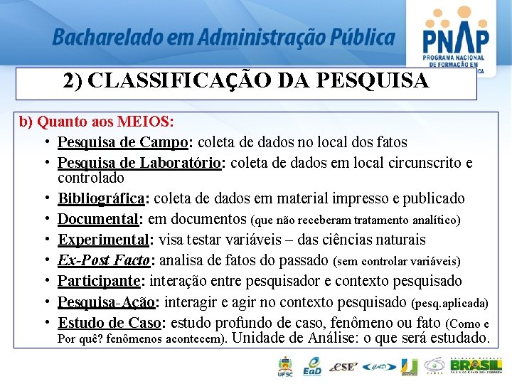 2) CLASSIFICAÇÃO DA PESQUISA b) Quanto aos MEIOS: • Pesquisa de Campo: coleta de