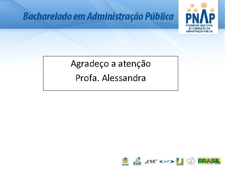 Agradeço a atenção Profa. Alessandra 