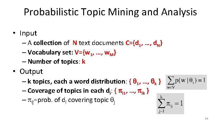 Probabilistic Topic Mining and Analysis • Input – A collection of N text documents