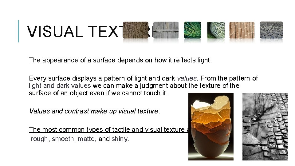 VISUAL TEXTURE The appearance of a surface depends on how it reflects light. Every