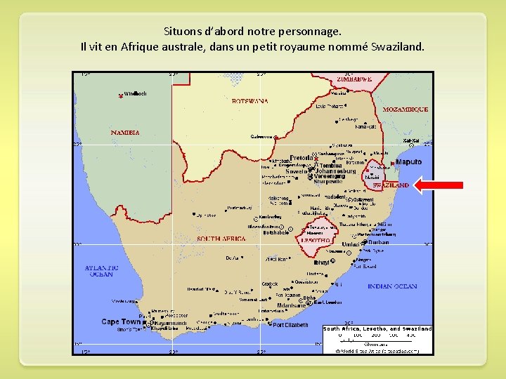 Situons d’abord notre personnage. Il vit en Afrique australe, dans un petit royaume nommé