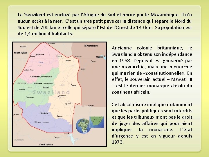 Le Swaziland est enclavé par l’Afrique du Sud et borné par le Mozambique. Il