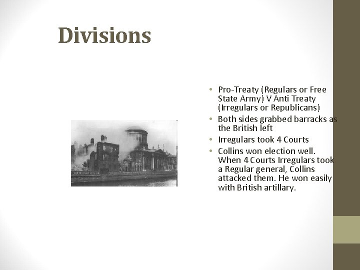Divisions • Pro-Treaty (Regulars or Free State Army) V Anti Treaty (Irregulars or Republicans)