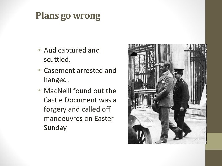 Plans go wrong • Aud captured and scuttled. • Casement arrested and hanged. •