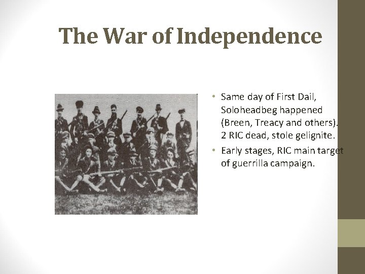 The War of Independence • Same day of First Dail, Soloheadbeg happened (Breen, Treacy