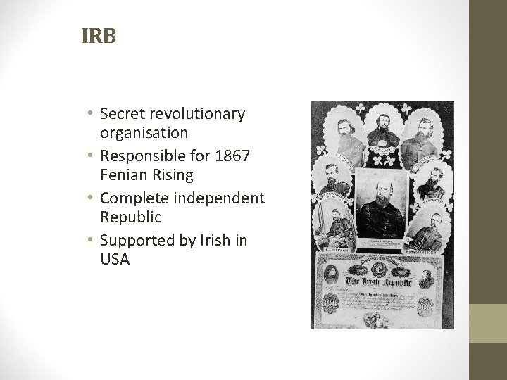 IRB • Secret revolutionary organisation • Responsible for 1867 Fenian Rising • Complete independent