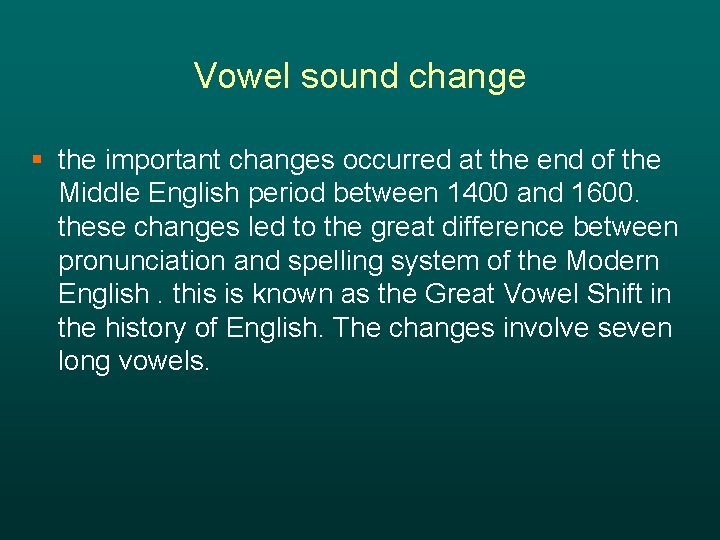 Vowel sound change § the important changes occurred at the end of the Middle