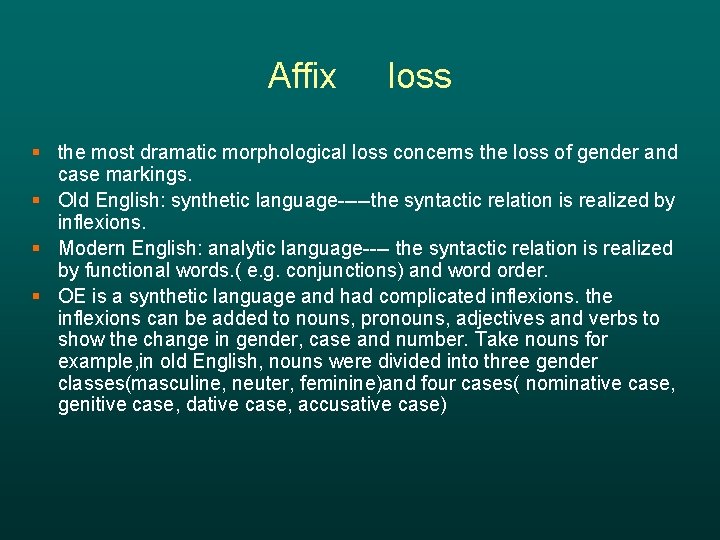 Affix loss § the most dramatic morphological loss concerns the loss of gender and