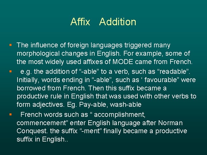 Affix Addition § The influence of foreign languages triggered many morphological changes in English.