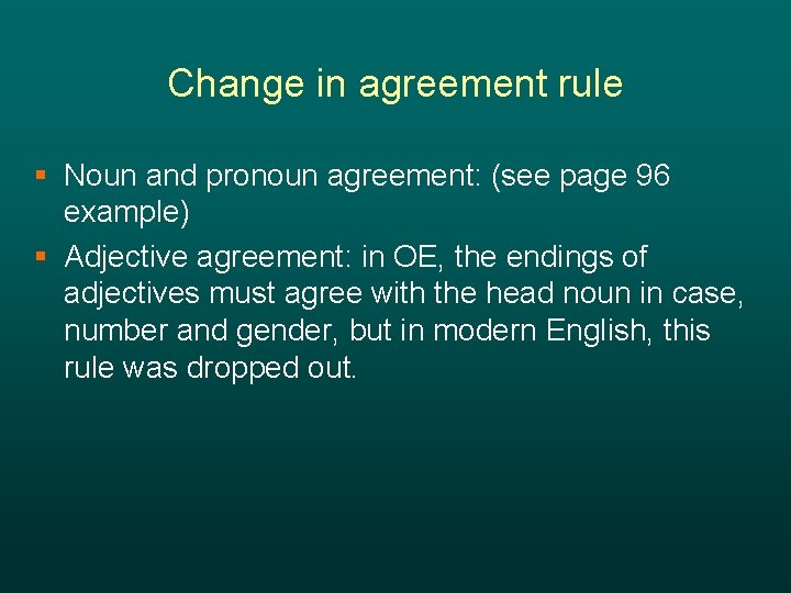 Change in agreement rule § Noun and pronoun agreement: (see page 96 example) §