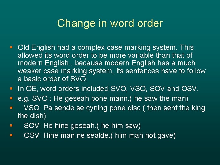Change in word order § Old English had a complex case marking system. This