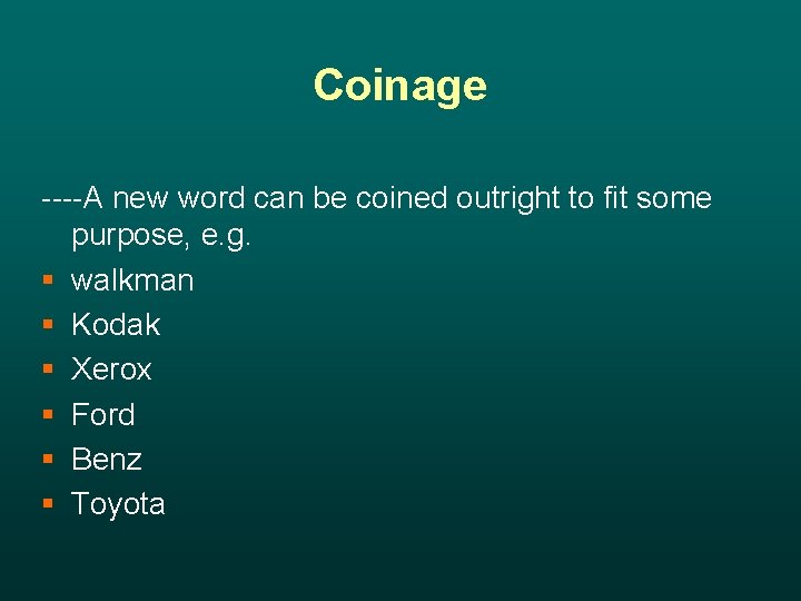 Coinage ----A new word can be coined outright to fit some purpose, e. g.