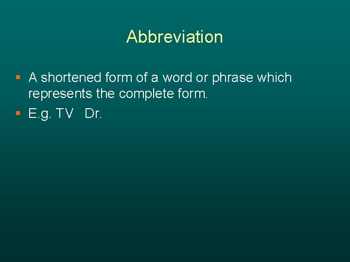 Abbreviation § A shortened form of a word or phrase which represents the complete