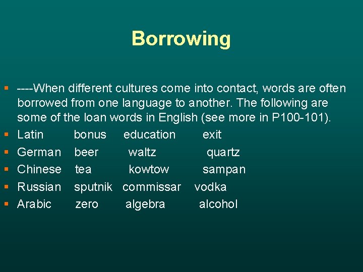 Borrowing § ----When different cultures come into contact, words are often borrowed from one