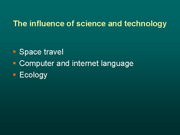 The influence of science and technology § Space travel § Computer and internet language
