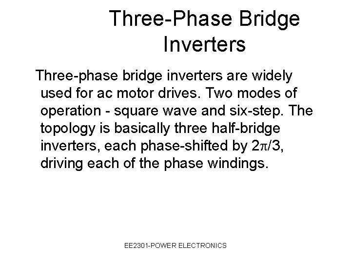 Three-Phase Bridge Inverters Three-phase bridge inverters are widely used for ac motor drives. Two