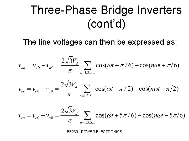 Three-Phase Bridge Inverters (cont’d) The line voltages can then be expressed as: EE 2301