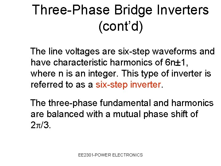 Three-Phase Bridge Inverters (cont’d) The line voltages are six-step waveforms and have characteristic harmonics