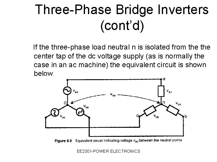 Three-Phase Bridge Inverters (cont’d) If the three-phase load neutral n is isolated from the