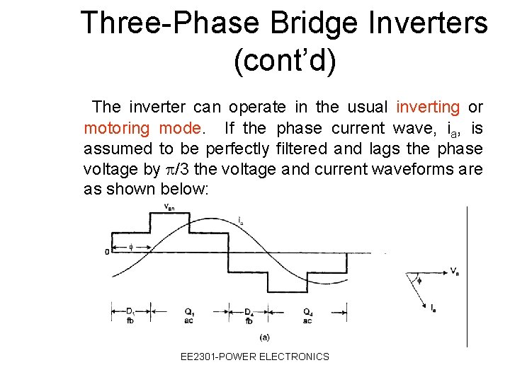 Three-Phase Bridge Inverters (cont’d) The inverter can operate in the usual inverting or motoring