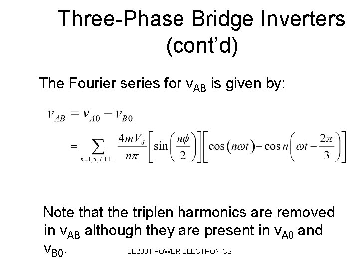 Three-Phase Bridge Inverters (cont’d) The Fourier series for v. AB is given by: Note