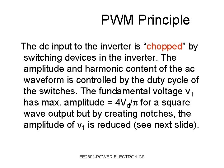 PWM Principle The dc input to the inverter is “chopped” by switching devices in