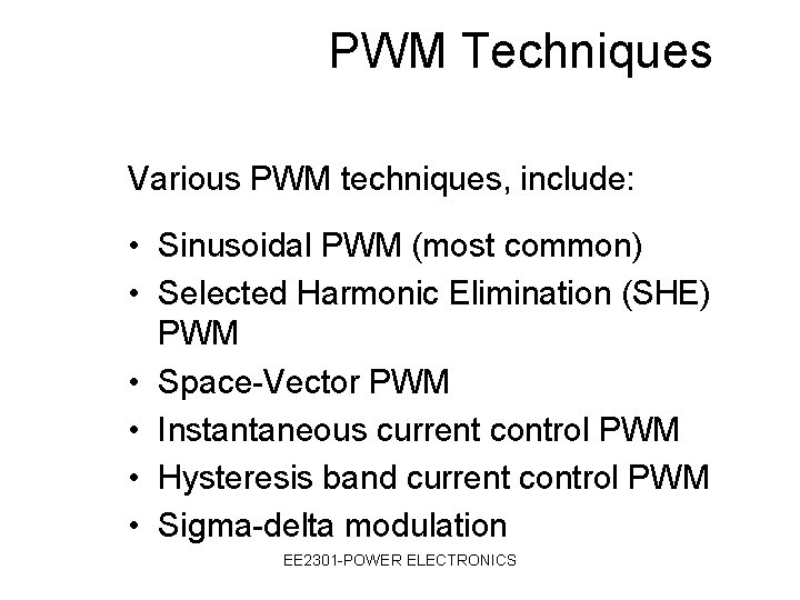 PWM Techniques Various PWM techniques, include: • Sinusoidal PWM (most common) • Selected Harmonic