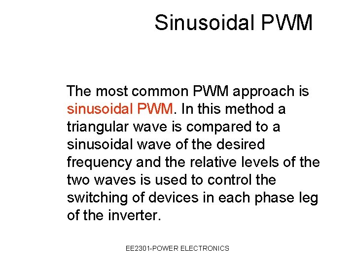 Sinusoidal PWM The most common PWM approach is sinusoidal PWM. In this method a