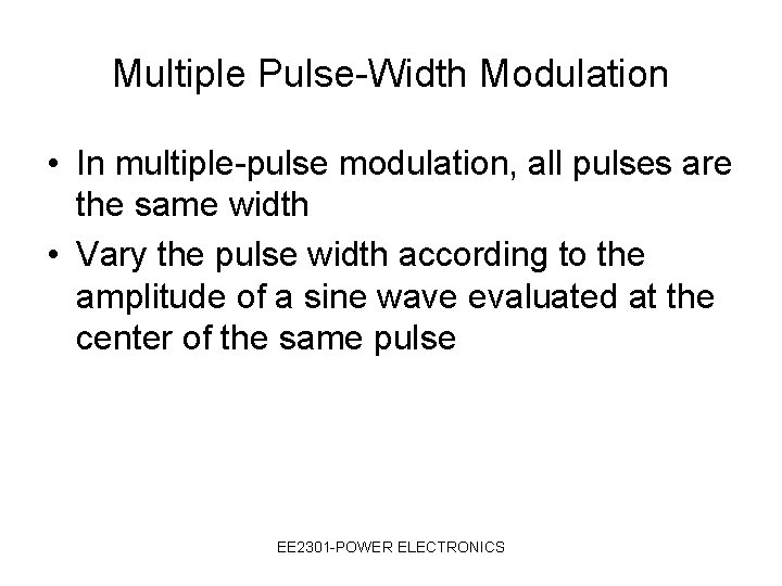 Multiple Pulse-Width Modulation • In multiple-pulse modulation, all pulses are the same width •