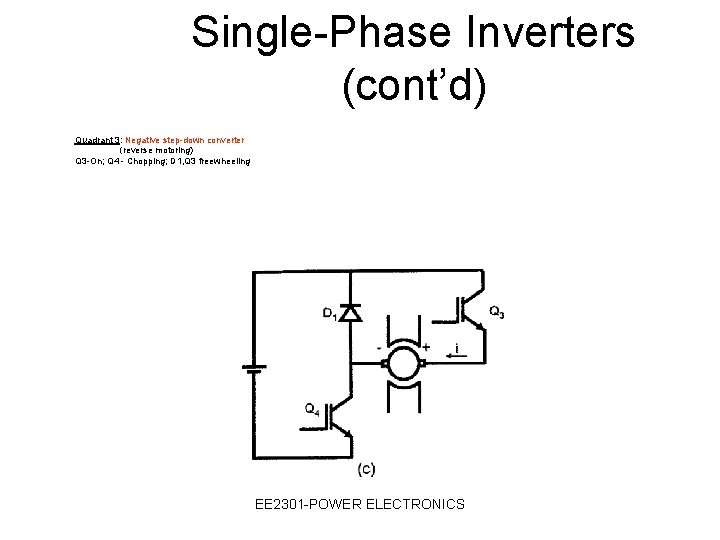 Single-Phase Inverters (cont’d) Quadrant 3: Negative step-down converter (reverse motoring) Q 3 -On; Q