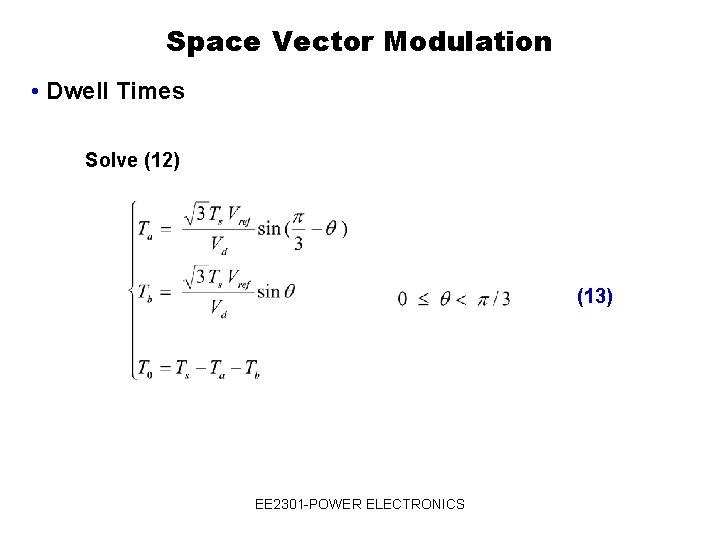 Space Vector Modulation • Dwell Times Solve (12) (13) EE 2301 -POWER ELECTRONICS 