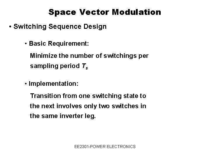 Space Vector Modulation • Switching Sequence Design • Basic Requirement: Minimize the number of