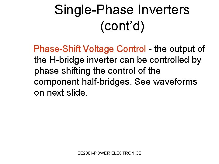 Single-Phase Inverters (cont’d) Phase-Shift Voltage Control - the output of the H-bridge inverter can