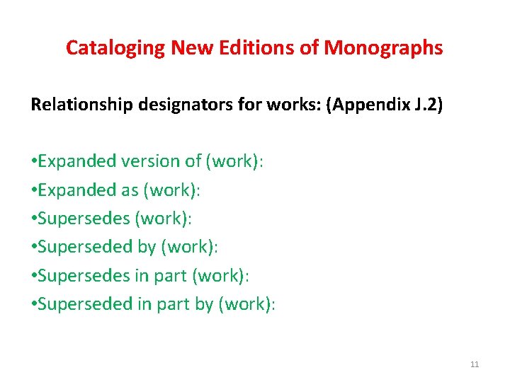 Cataloging New Editions of Monographs Relationship designators for works: (Appendix J. 2) • Expanded