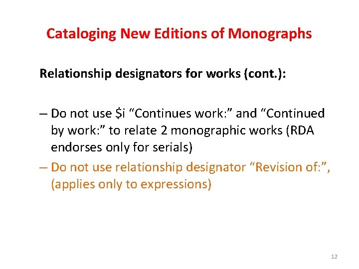 Cataloging New Editions of Monographs Relationship designators for works (cont. ): – Do not