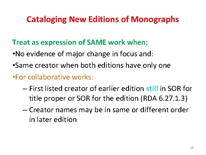 Cataloging New Editions of Monographs Treat as expression of SAME work when: • No
