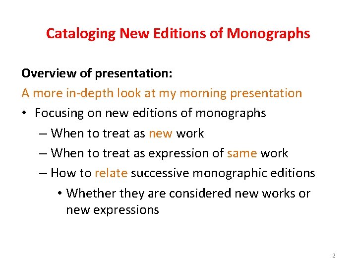 Cataloging New Editions of Monographs Overview of presentation: A more in-depth look at my