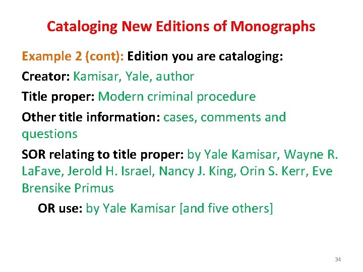 Cataloging New Editions of Monographs Example 2 (cont): Edition you are cataloging: Creator: Kamisar,