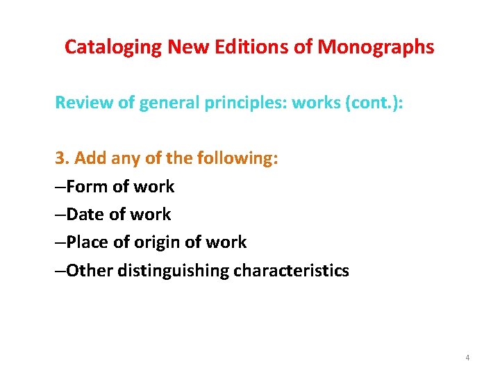 Cataloging New Editions of Monographs Review of general principles: works (cont. ): 3. Add