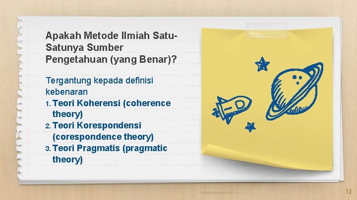 Apakah Metode Ilmiah Satunya Sumber Pengetahuan (yang Benar)? Tergantung kepada definisi kebenaran 1. Teori