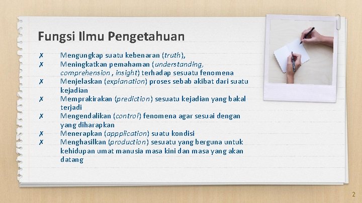 Fungsi Ilmu Pengetahuan ✗ ✗ ✗ ✗ Mengungkap suatu kebenaran (truth), Meningkatkan pemahaman (understanding,