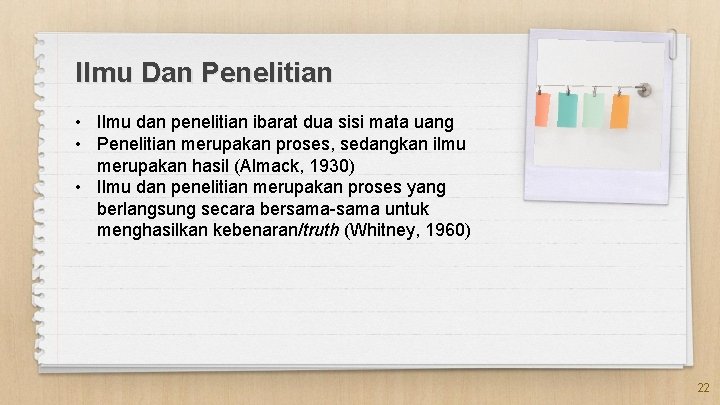 Ilmu Dan Penelitian • Ilmu dan penelitian ibarat dua sisi mata uang • Penelitian