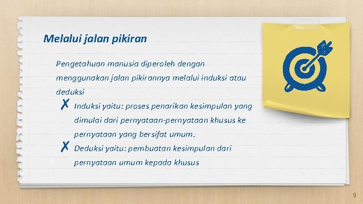 Melalui jalan pikiran Pengetahuan manusia diperoleh dengan menggunakan jalan pikirannya melalui induksi atau deduksi