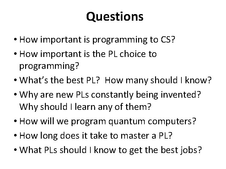 Questions • How important is programming to CS? • How important is the PL