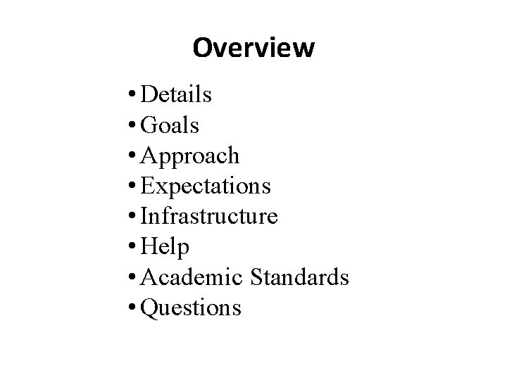 Overview • Details • Goals • Approach • Expectations • Infrastructure • Help •
