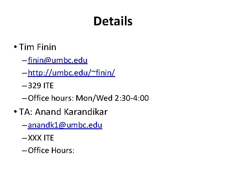 Details • Tim Finin – finin@umbc. edu – http: //umbc. edu/~finin/ – 329 ITE