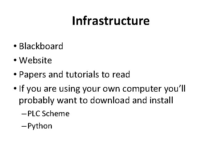 Infrastructure • Blackboard • Website • Papers and tutorials to read • If you