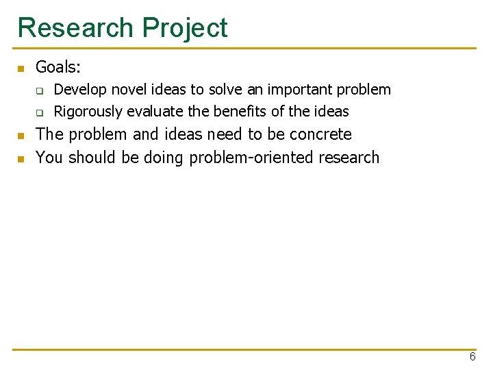 Research Project n Goals: q q n n Develop novel ideas to solve an