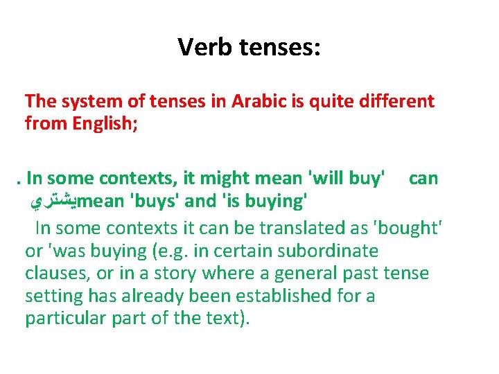 Verb tenses: The system of tenses in Arabic is quite different from English; .